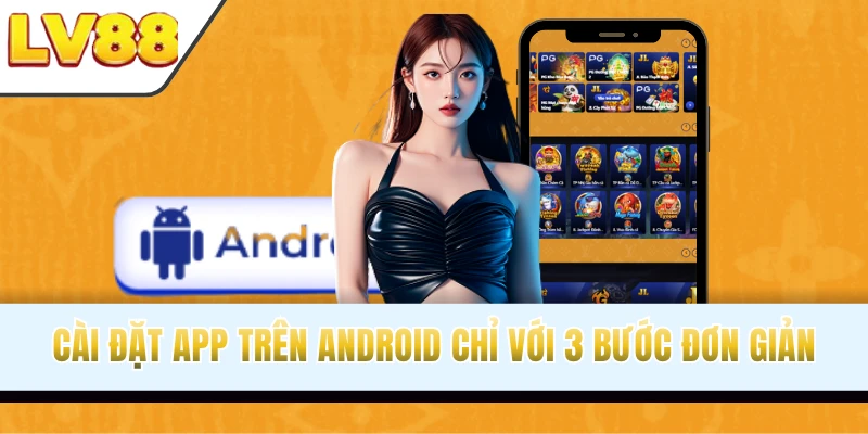 Cài đặt app trên Android chỉ với 3 bước đơn giản