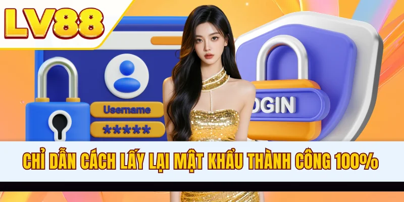Chỉ dẫn cách lấy lại mật khẩu thành công 100%