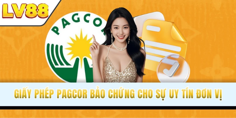 Giấy phép PAGCOR bảo chứng cho sự uy tín đơn vị